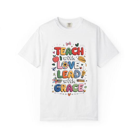 Teach with Love Lead with Grace, Unisex Comfort Color 1717 T-Shirt, Inspirational Funny Quote Teacher T Shirt Gift, Motivational Shirt, Back to School, Classroom Attire, Teachers Day Gift, Everyday Wear