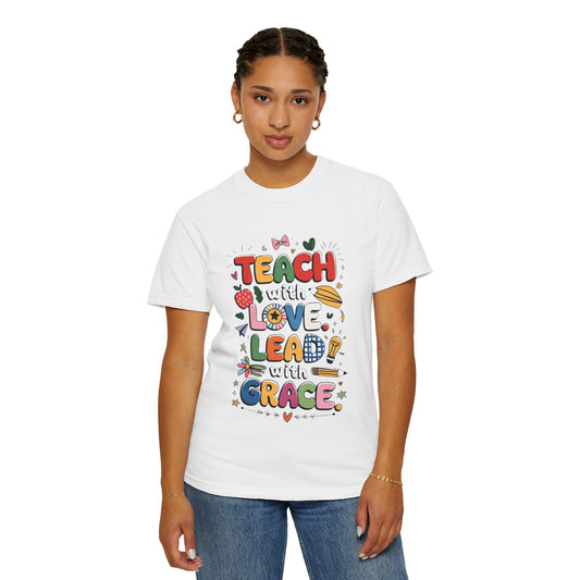 Teach with Love Lead with Grace, Unisex Comfort Color 1717 T-Shirt, Inspirational Funny Quote Teacher T Shirt Gift, Motivational Shirt, Back to School, Classroom Attire, Teachers Day Gift, Everyday Wear