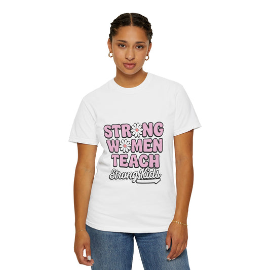 Empowering Teacher T-Shirt - Strong Women Teach Strong Kids, Inspirational Gift, Educator Apparel, Feminist Shirt, Motivational Tee, Comfort Color 1717 Unisex